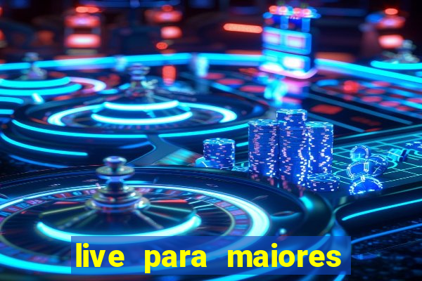 live para maiores de 18